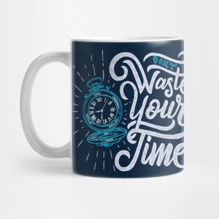 Typography Quote: Don't Waste Your Time Mug